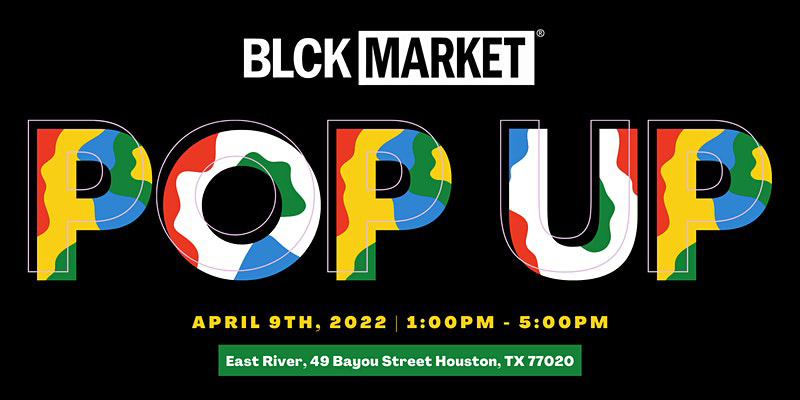 Blck Market Houston April 9, 2022